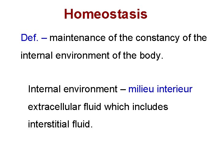 Homeostasis Def. – maintenance of the constancy of the internal environment of the body.