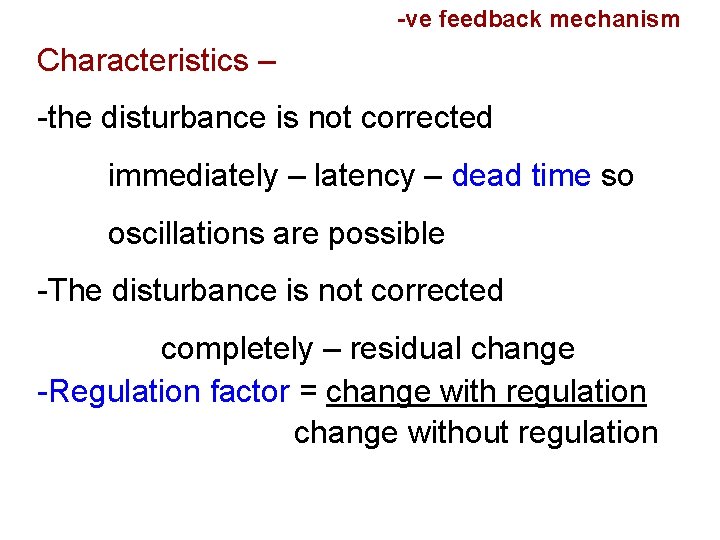 -ve feedback mechanism Characteristics – -the disturbance is not corrected immediately – latency –