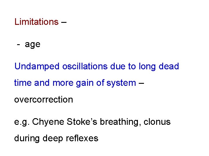 Limitations – - age Undamped oscillations due to long dead time and more gain