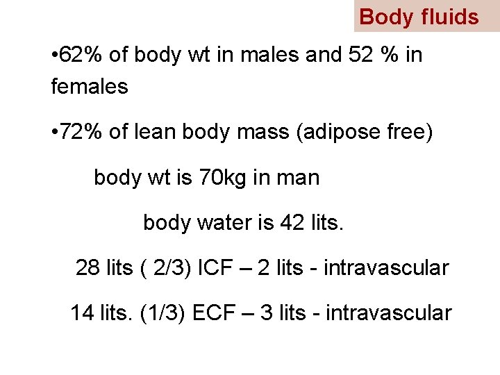 Body fluids • 62% of body wt in males and 52 % in females