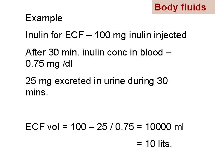 Body fluids Example Inulin for ECF – 100 mg inulin injected After 30 min.