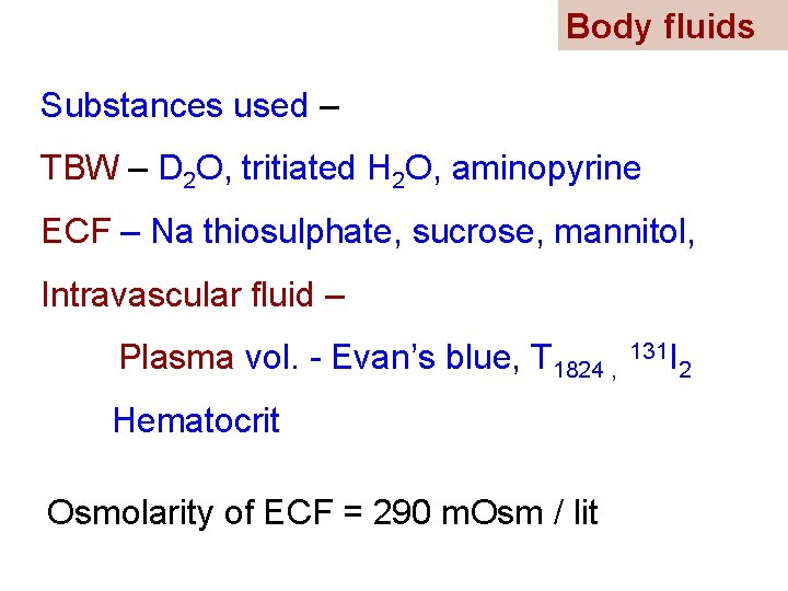 Body fluids Substances used – TBW – D 2 O, tritiated H 2 O,