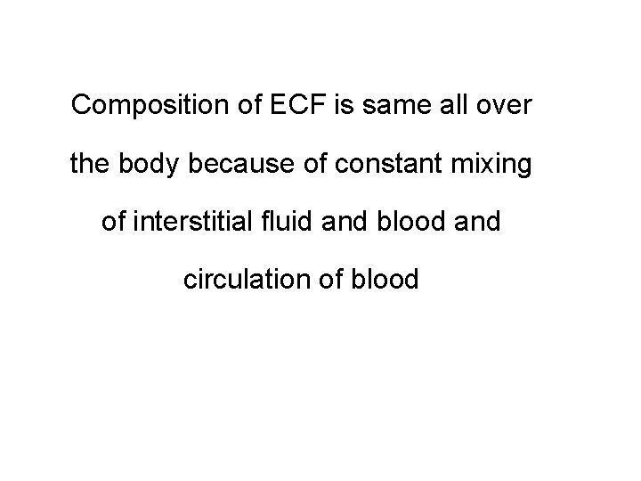 Composition of ECF is same all over the body because of constant mixing of