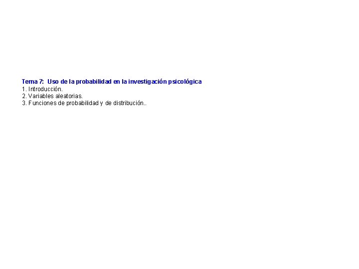 Tema 7: Uso de la probabilidad en la investigación psicológica 1. Introducción. 2. Variables
