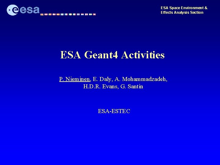 ESA Space Environment & Effects Analysis Section ESA Geant 4 Activities P. Nieminen, E.