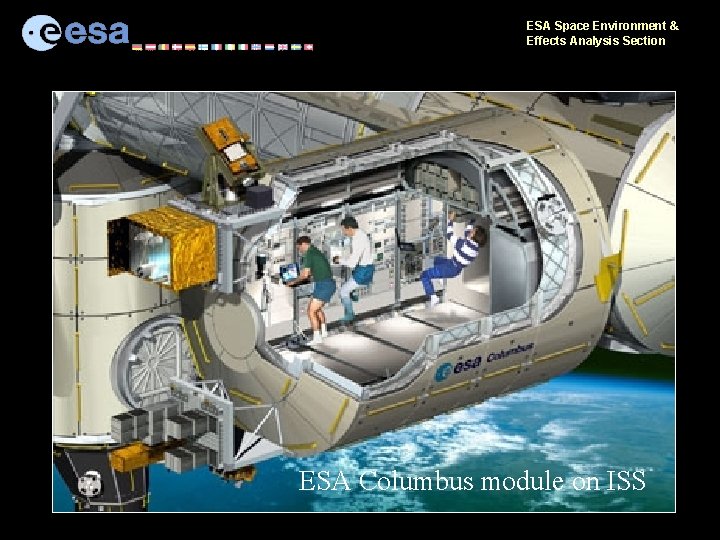 ESA Space Environment & Effects Analysis Section ESA Columbus module on ISS 