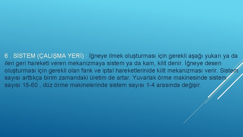 6. SİSTEM (ÇALIŞMA YERİ) : İğneye ilmek oluşturması için gerekli aşağı yukarı ya da