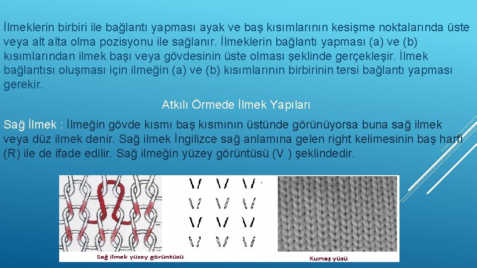 İlmeklerin birbiri ile bağlantı yapması ayak ve baş kısımlarının kesişme noktalarında üste veya alta