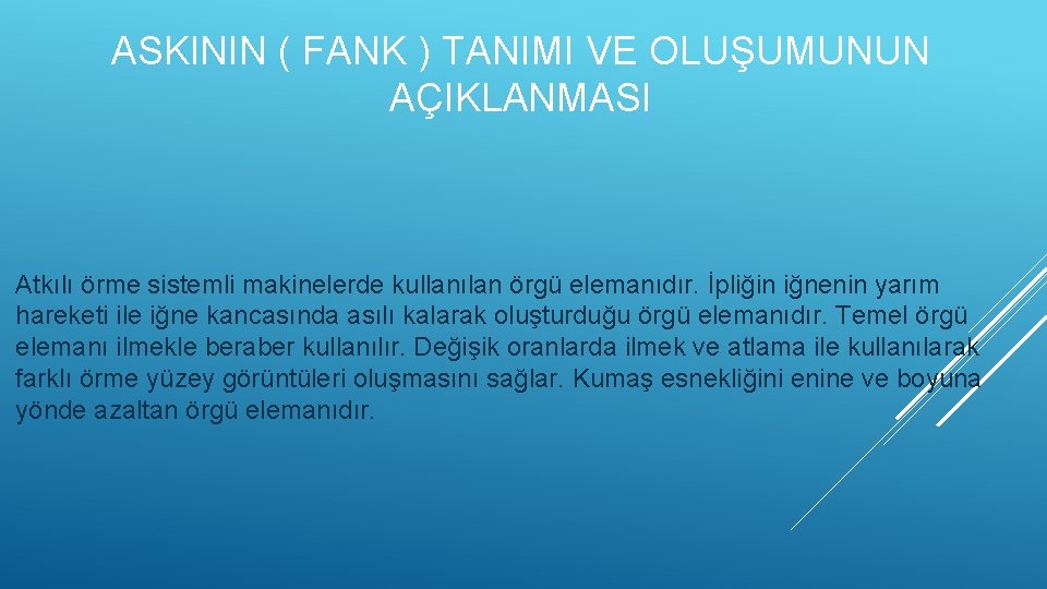 ASKININ ( FANK ) TANIMI VE OLUŞUMUNUN AÇIKLANMASI Atkılı örme sistemli makinelerde kullanılan örgü