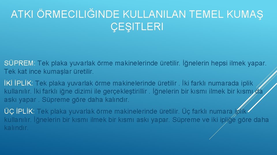 ATKI ÖRMECILIĞINDE KULLANILAN TEMEL KUMAŞ ÇEŞITLERI SÜPREM: Tek plaka yuvarlak örme makinelerinde üretilir. İğnelerin