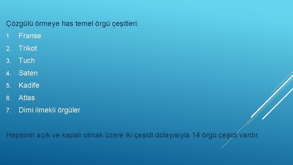 Çözgülü örmeye has temel örgü çeşitleri: 1. Franse 2. Trikot 3. Tuch 4. Saten