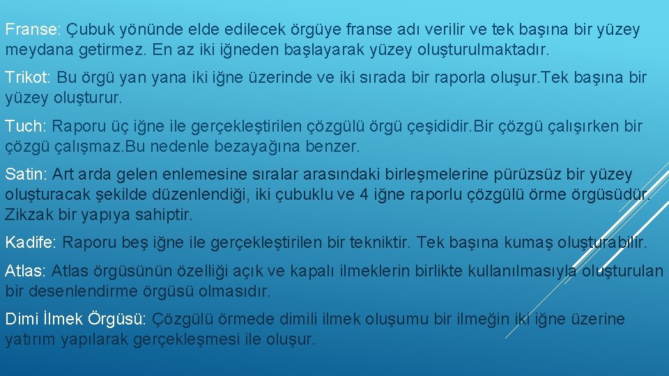 Franse: Çubuk yönünde elde edilecek örgüye franse adı verilir ve tek başına bir yüzey