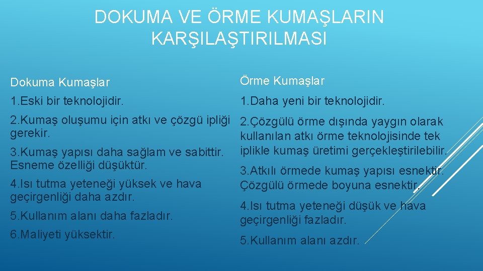 DOKUMA VE ÖRME KUMAŞLARIN KARŞILAŞTIRILMASI Dokuma Kumaşlar Örme Kumaşlar 1. Eski bir teknolojidir. 1.