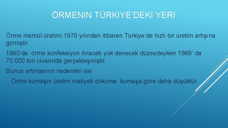 ÖRMENIN TÜRKIYE’DEKI YERI Örme mamül üretimi 1970 yılından itibaren Türkiye’de hızlı bir üretim artışına