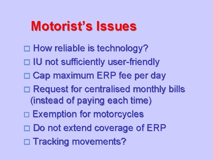Motorist’s Issues How reliable is technology? o IU not sufficiently user-friendly o Cap maximum