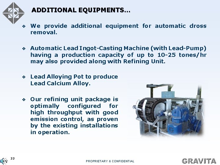 ADDITIONAL EQUIPMENTS… 22 v We provide additional equipment for automatic dross removal. v Automatic