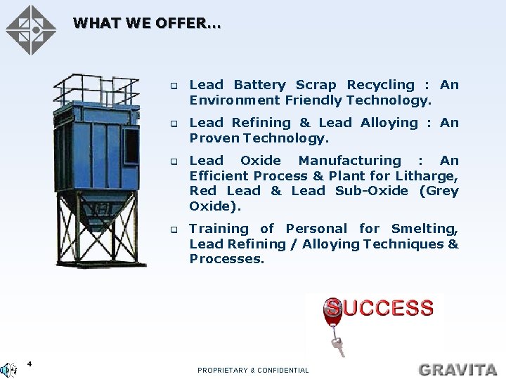 WHAT WE OFFER… 4 q Lead Battery Scrap Recycling : An Environment Friendly Technology.