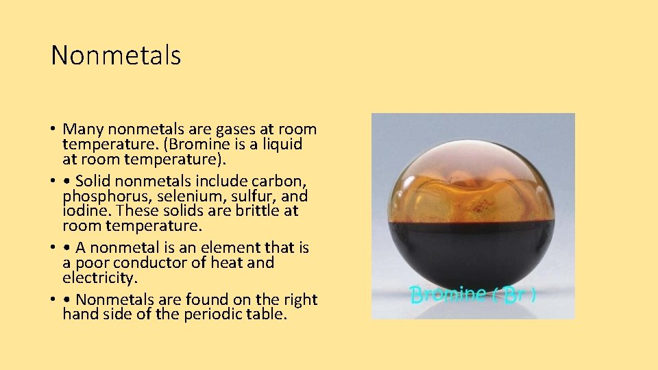 Nonmetals • Many nonmetals are gases at room temperature. (Bromine is a liquid at