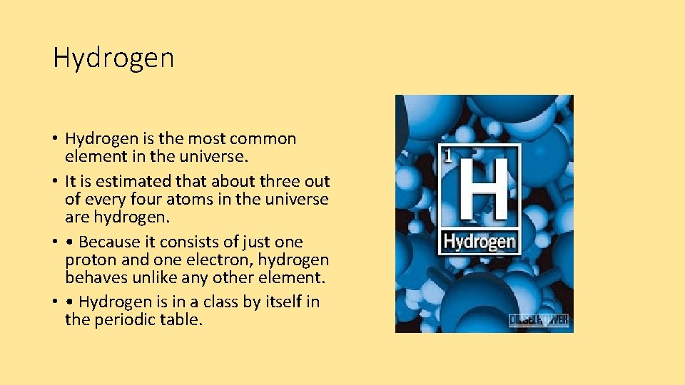 Hydrogen • Hydrogen is the most common element in the universe. • It is