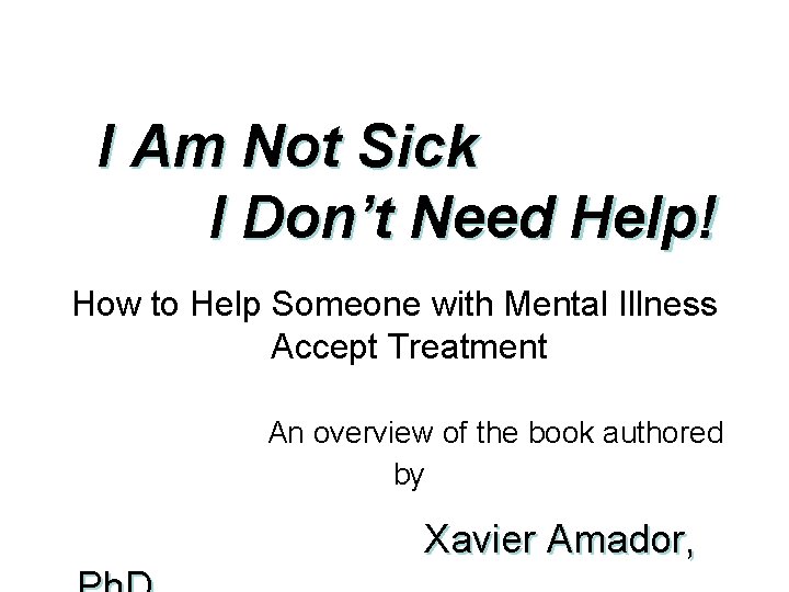 I Am Not Sick I Don’t Need Help! How to Help Someone with Mental