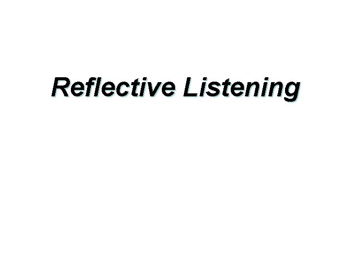 Reflective Listening 