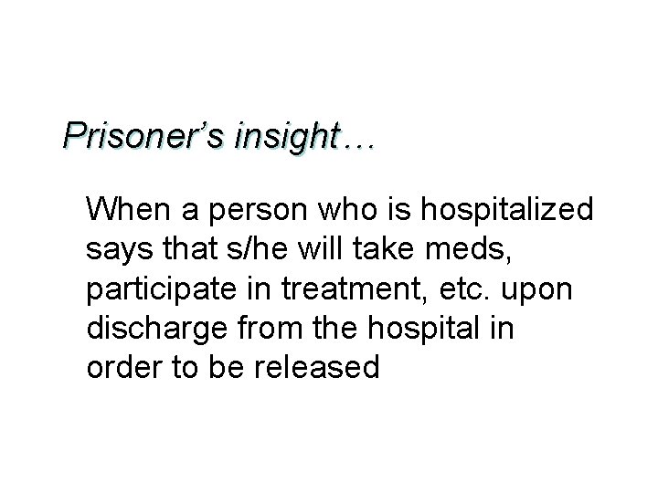 Prisoner’s insight… When a person who is hospitalized says that s/he will take meds,