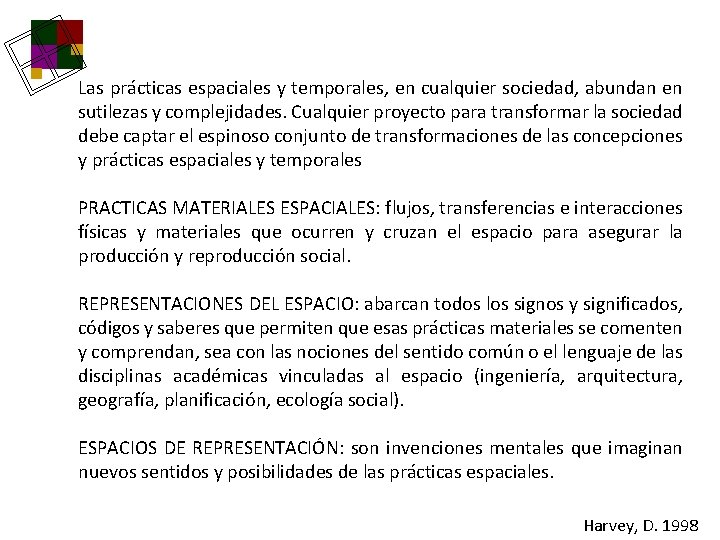 Las prácticas espaciales y temporales, en cualquier sociedad, abundan en sutilezas y complejidades. Cualquier Las prácticas espaciales y temporales, en cualquier sociedad, abundan en sutilezas y complejidades. Cualquier
