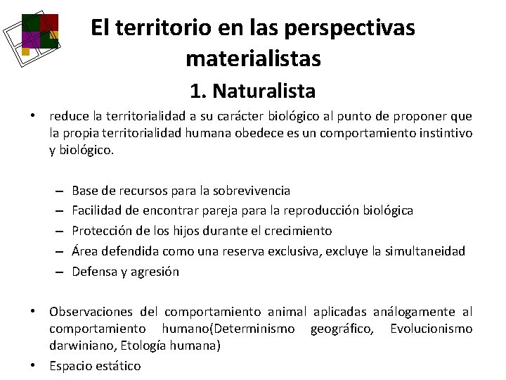 El territorio en las perspectivas materialistas 1. Naturalista • reduce la territorialidad a su El territorio en las perspectivas materialistas 1. Naturalista • reduce la territorialidad a su