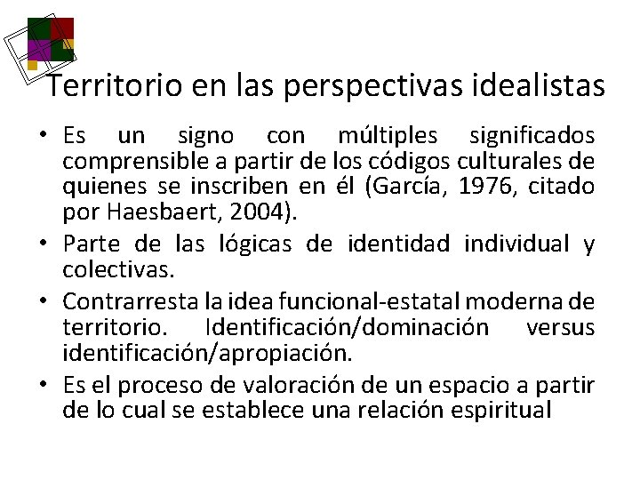 Territorio en las perspectivas idealistas • Es un signo con múltiples significados comprensible a