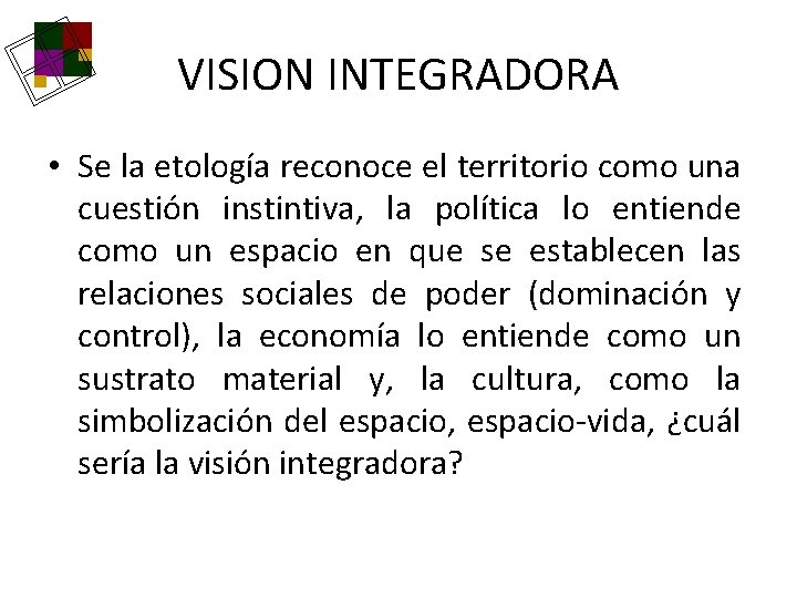 VISION INTEGRADORA • Se la etología reconoce el territorio como una cuestión instintiva, la