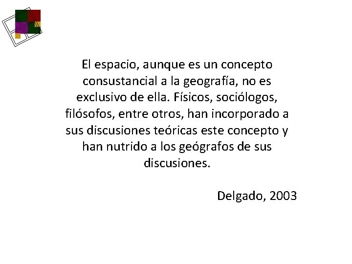 El espacio, aunque es un concepto consustancial a la geografía, no es exclusivo de El espacio, aunque es un concepto consustancial a la geografía, no es exclusivo de