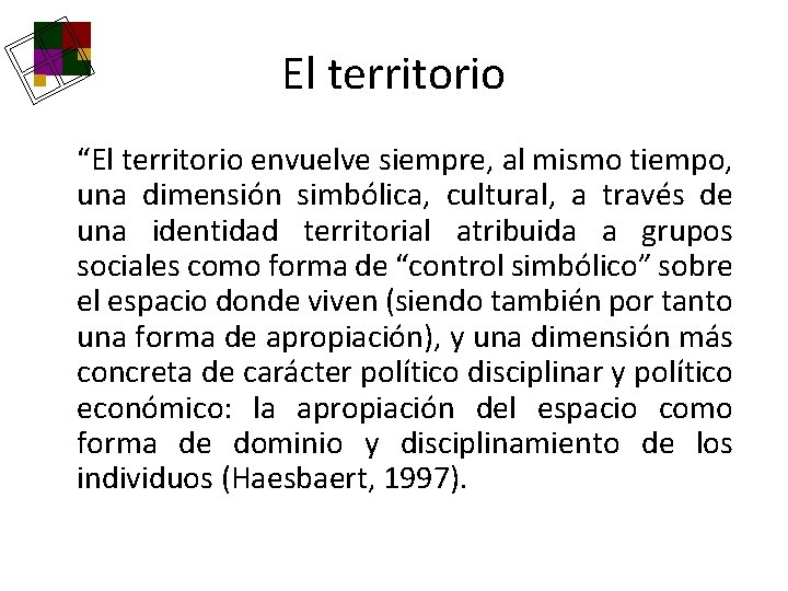 El territorio “El territorio envuelve siempre, al mismo tiempo, una dimensión simbólica, cultural, a El territorio “El territorio envuelve siempre, al mismo tiempo, una dimensión simbólica, cultural, a