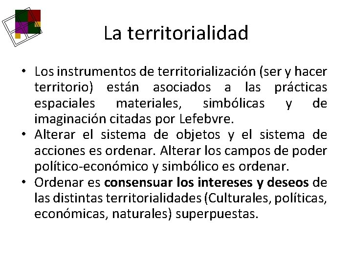 La territorialidad • Los instrumentos de territorialización (ser y hacer territorio) están asociados a La territorialidad • Los instrumentos de territorialización (ser y hacer territorio) están asociados a