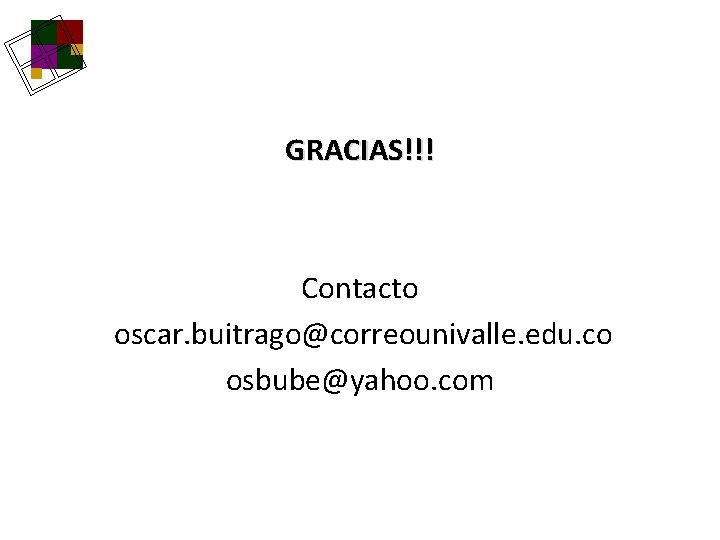 GRACIAS!!! Contacto oscar. buitrago@correounivalle. edu. co osbube@yahoo. com GRACIAS!!! Contacto oscar. buitrago@correounivalle. edu. co osbube@yahoo. com
