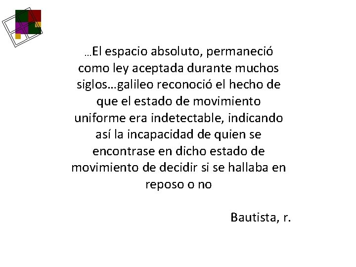 …El espacio absoluto, permaneció como ley aceptada durante muchos siglos…galileo reconoció el hecho de …El espacio absoluto, permaneció como ley aceptada durante muchos siglos…galileo reconoció el hecho de