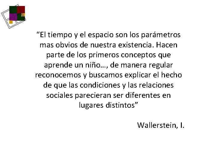 “El tiempo y el espacio son los parámetros mas obvios de nuestra existencia. Hacen