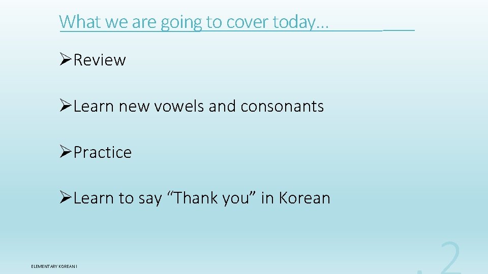 What we are going to cover today… ØReview ØLearn new vowels and consonants ØPractice