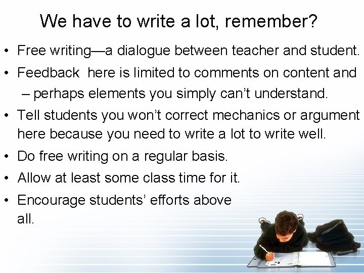 We have to write a lot, remember? • Free writing—a dialogue between teacher and