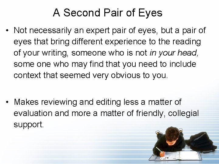 A Second Pair of Eyes • Not necessarily an expert pair of eyes, but