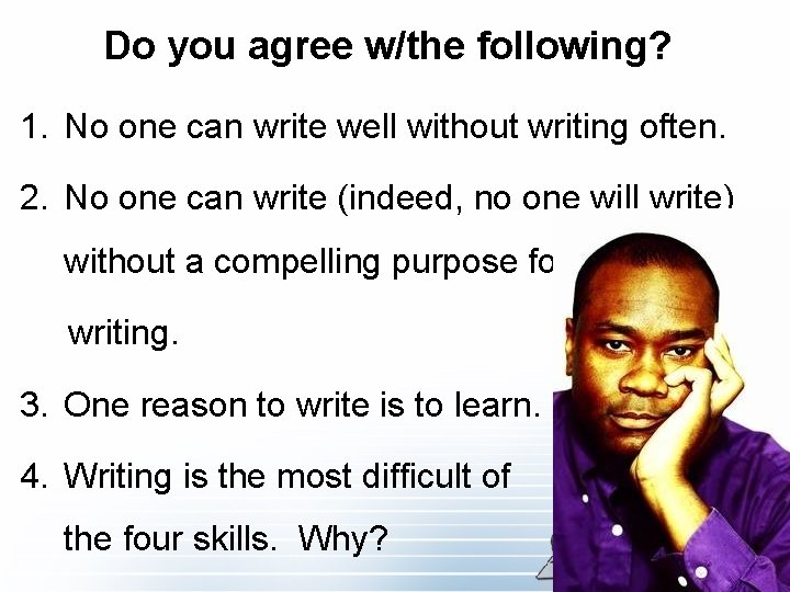 Do you agree w/the following? 1. No one can write well without writing often.