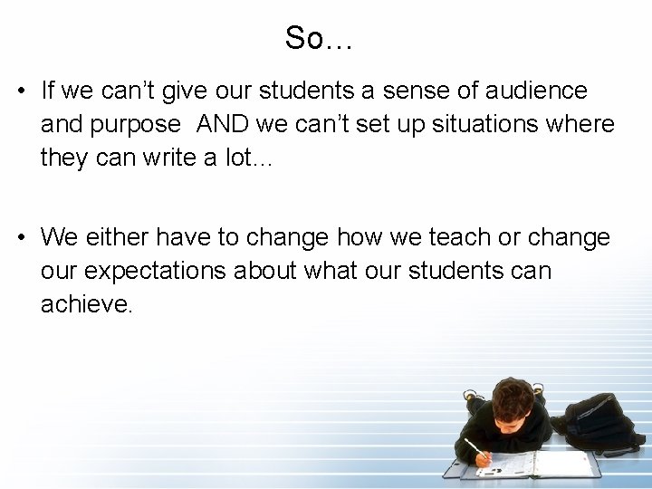 So… • If we can’t give our students a sense of audience and purpose