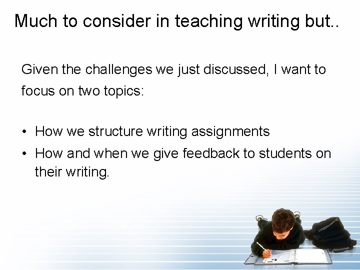 Much to consider in teaching writing but. . Given the challenges we just discussed,