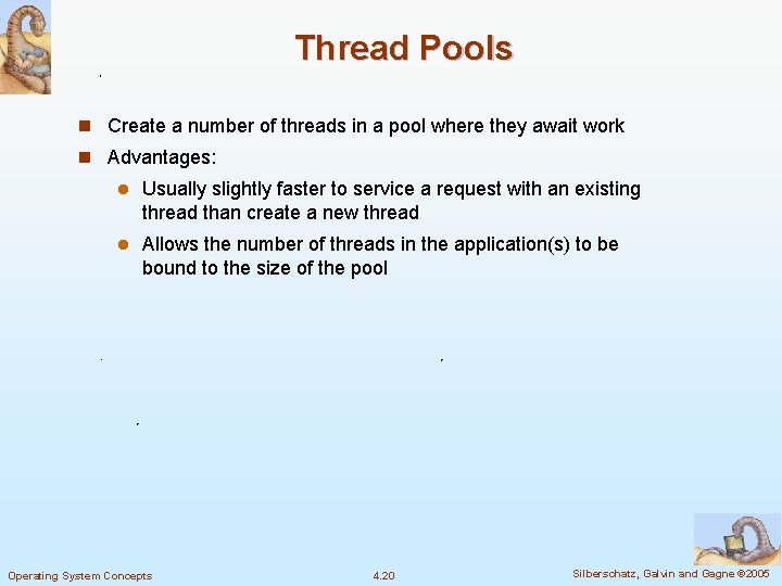 Thread Pools n Create a number of threads in a pool where they await