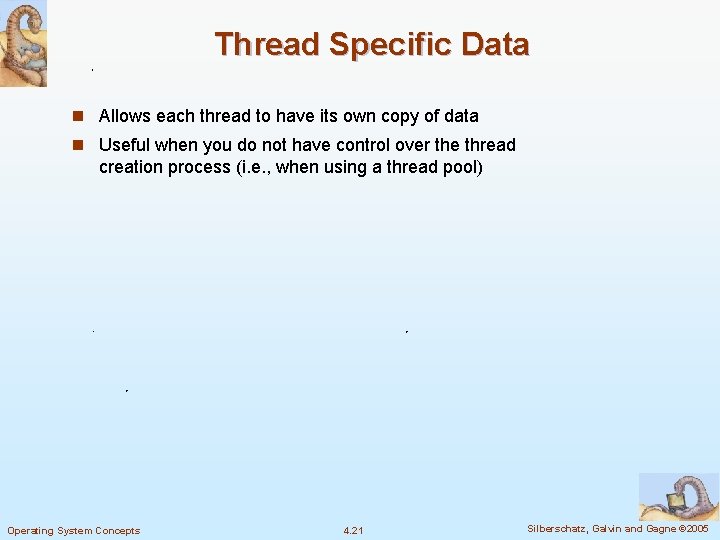 Thread Specific Data n Allows each thread to have its own copy of data