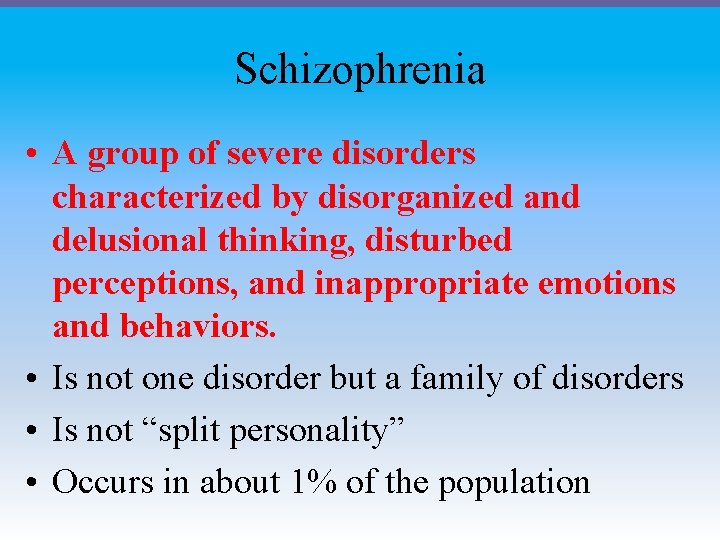 Schizophrenia • A group of severe disorders characterized by disorganized and delusional thinking, disturbed