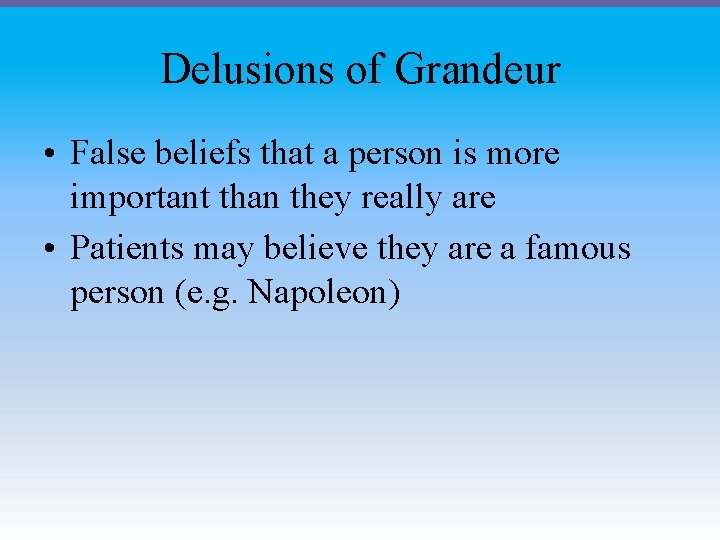 Delusions of Grandeur • False beliefs that a person is more important than they