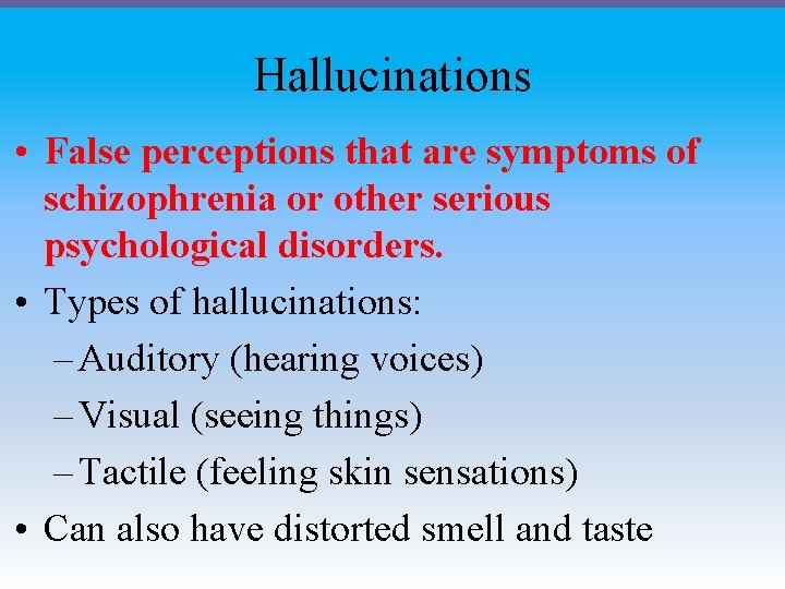 Hallucinations • False perceptions that are symptoms of schizophrenia or other serious psychological disorders. Hallucinations • False perceptions that are symptoms of schizophrenia or other serious psychological disorders.