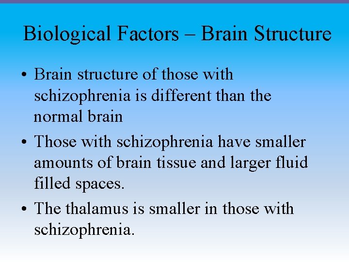 Biological Factors – Brain Structure • Brain structure of those with schizophrenia is different Biological Factors – Brain Structure • Brain structure of those with schizophrenia is different