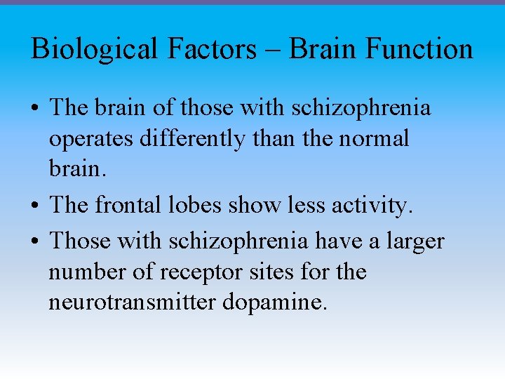 Biological Factors – Brain Function • The brain of those with schizophrenia operates differently