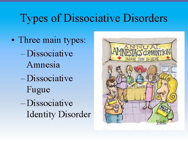 Types of Dissociative Disorders • Three main types: – Dissociative Amnesia – Dissociative Fugue Types of Dissociative Disorders • Three main types: – Dissociative Amnesia – Dissociative Fugue